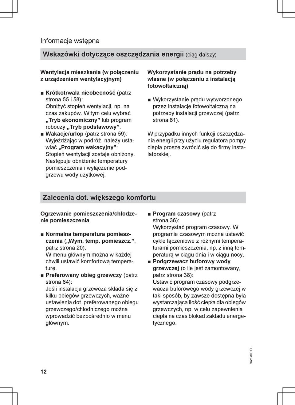 Wakacje/urlop (patrz strona 59): Wyjeżdżając w podróż, należy ustawiać Program wakacyjny : Stopień wentylacji zostaje obniżony.