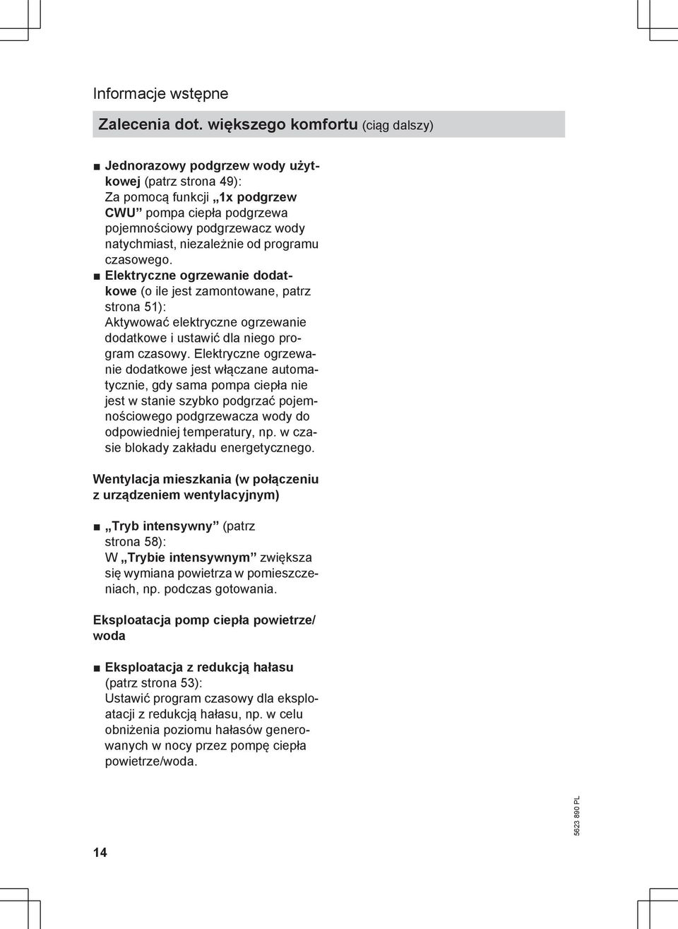 niezależnie od programu czasowego. Elektryczne ogrzewanie dodatkowe (o ile jest zamontowane, patrz strona 51): Aktywować elektryczne ogrzewanie dodatkowe i ustawić dla niego program czasowy.