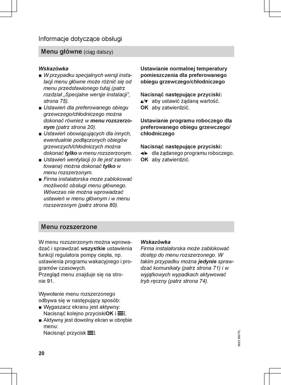 Ustawień obowiązujących dla innych, ewentualnie podłączonych obiegów grzewczych/chłodniczych można dokonać tylko w menu rozszerzonym.