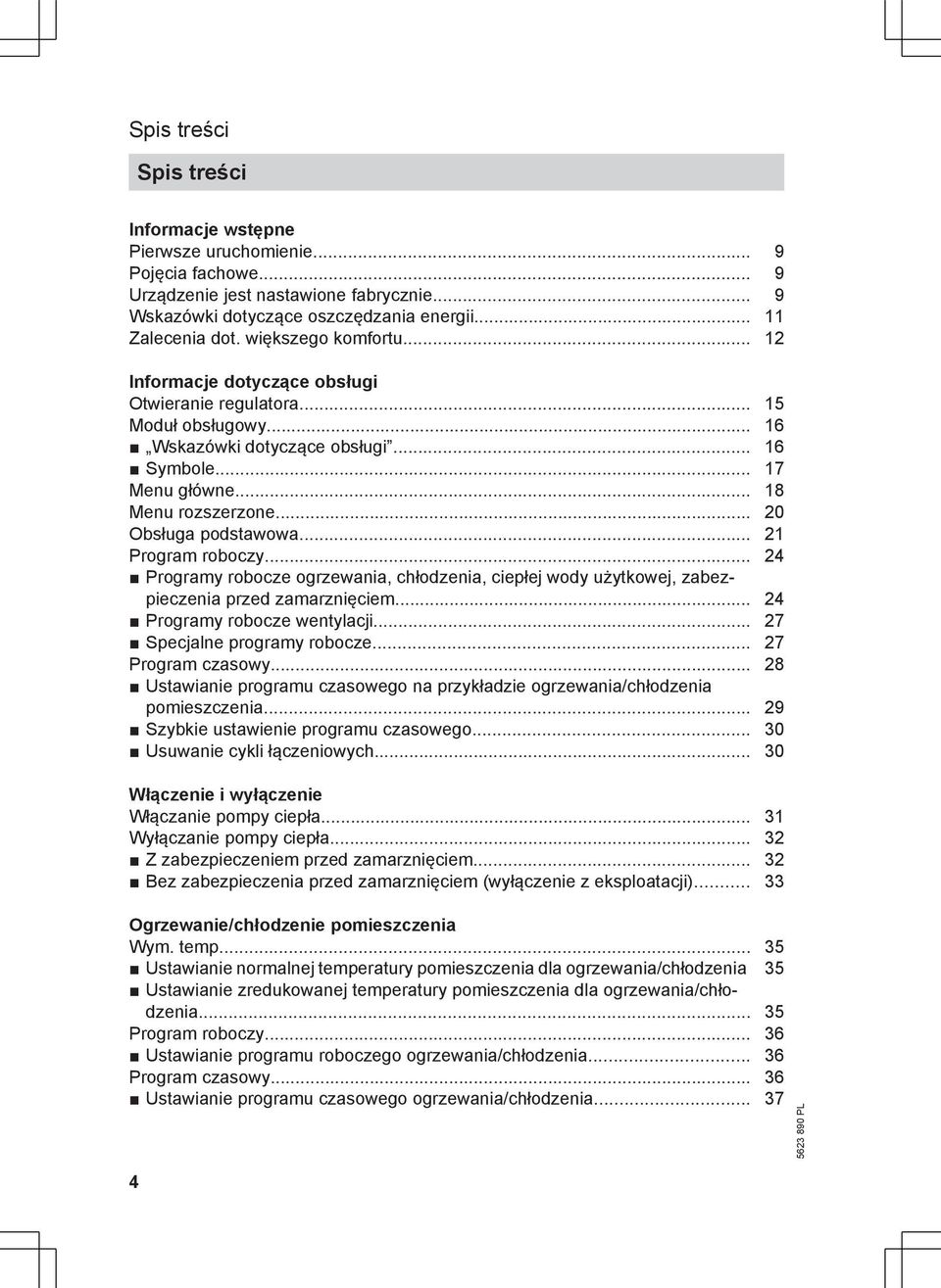 .. 20 Obsługa podstawowa... 21 Program roboczy... 24 Programy robocze ogrzewania, chłodzenia, ciepłej wody użytkowej, zabezpieczenia przed zamarznięciem... 24 Programy robocze wentylacji.