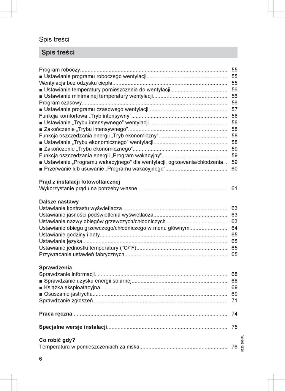 .. 58 Ustawianie Trybu intensywnego wentylacji... 58 Zakończenie Trybu intensywnego... 58 Funkcja oszczędzania energii Tryb ekonomiczny... 58 Ustawianie Trybu ekonomicznego wentylacji.