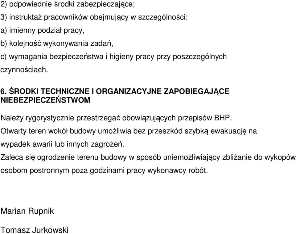 ŚRODKI TECHNICZNE I ORGANIZACYJNE ZAPOBIEGAJĄCE NIEBEZPIECZEŃSTWOM Należy rygorystycznie przestrzegać obowiązujących przepisów BHP.