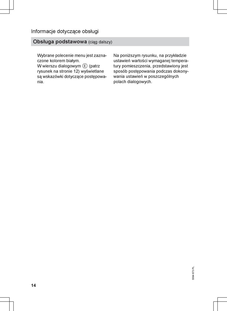 W wierszu dialogowym E (patrz rysunek na stronie 12) wyświetlane są wskazówki dotyczące postępowania.