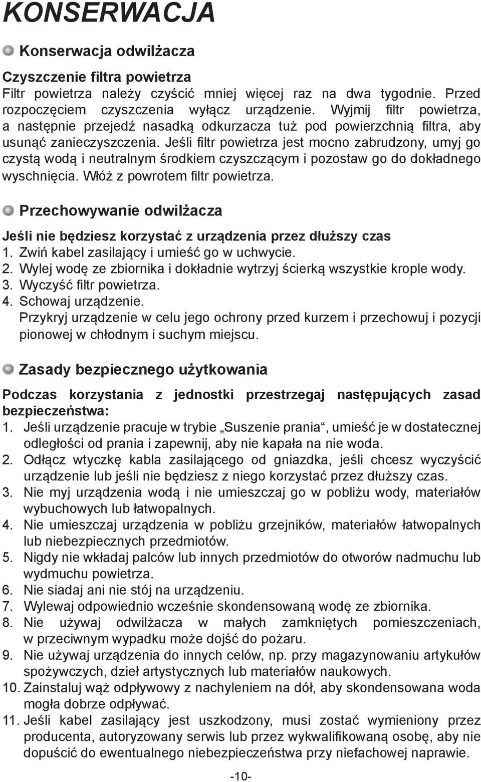 Jeśli fi ltr powietrza jest mocno zabrudzony, umyj go czystą wodą i neutralnym środkiem czyszczącym i pozostaw go do dokładnego wyschnięcia. Włóż z powrotem fi ltr powietrza.