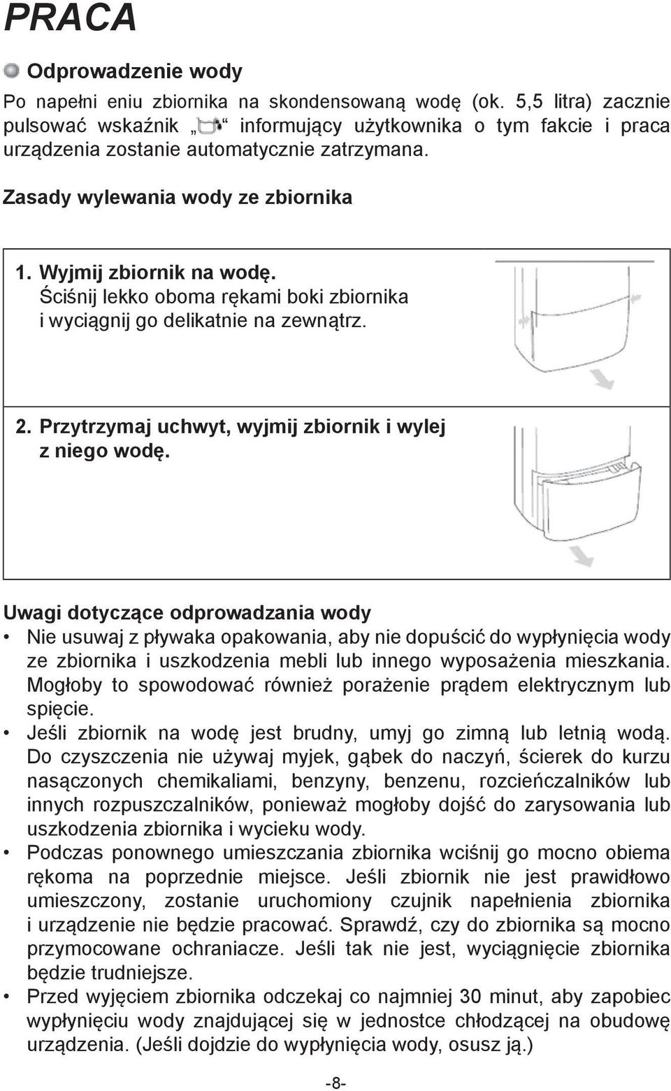 Ściśnij lekko oboma rękami boki zbiornika i wyciągnij go delikatnie na zewnątrz. 2. Przytrzymaj uchwyt, wyjmij zbiornik i wylej z niego wodę.