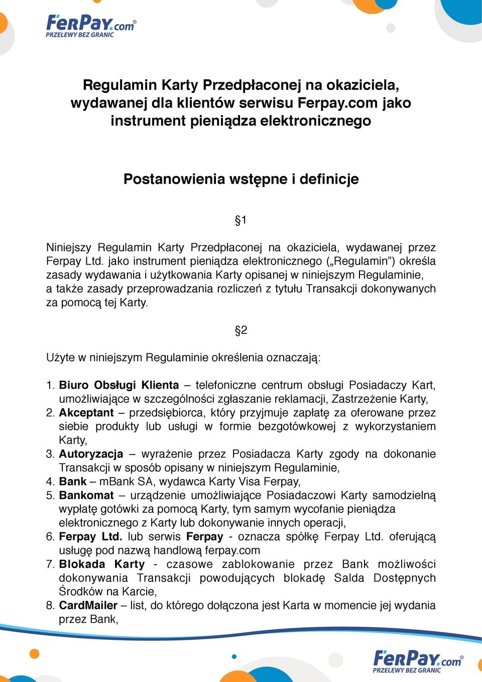 jako instrument pieniądza elektronicznego ( Regulamin ) określa zasady wydawania i użytkowania Karty opisanej w niniejszym Regulaminie, a także zasady przeprowadzania rozliczeń z tytułu Transakcji