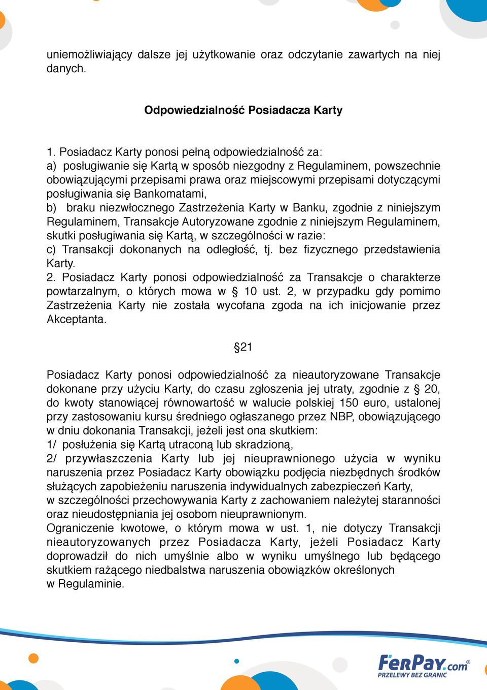 posługiwania się Bankomatami, b) braku niezwłocznego Zastrzeżenia Karty w Banku, zgodnie z niniejszym Regulaminem, Transakcje Autoryzowane zgodnie z niniejszym Regulaminem, skutki posługiwania się