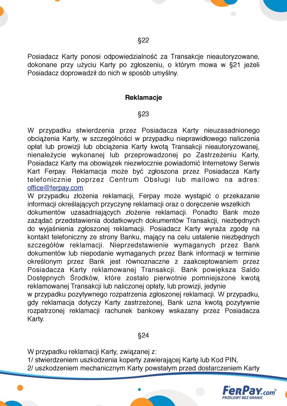 Transakcji nieautoryzowanej, nienależycie wykonanej lub przeprowadzonej po Zastrzeżeniu Karty, Posiadacz Karty ma obowiązek niezwłocznie powiadomić Internetowy Serwis Kart Ferpay.