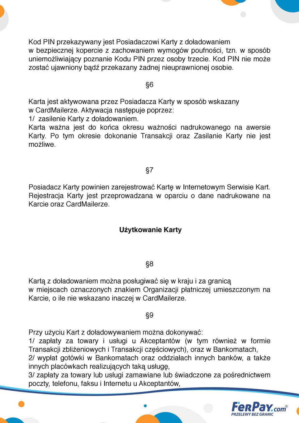 Aktywacja następuje poprzez: 1/ zasilenie Karty z doładowaniem. Karta ważna jest do końca okresu ważności nadrukowanego na awersie Karty.