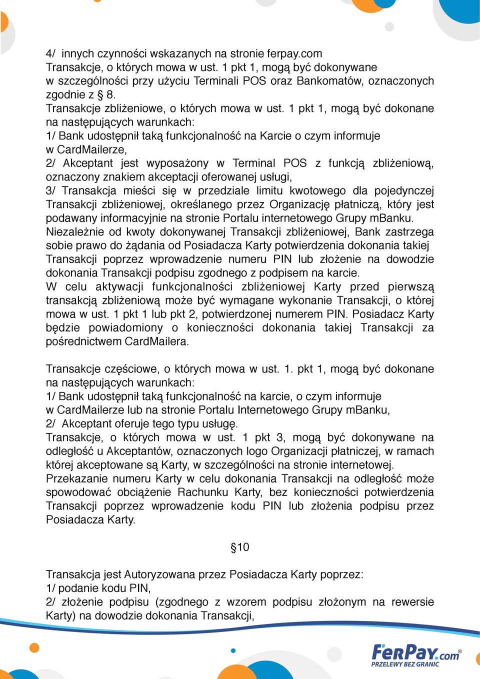 1 pkt 1, mogą być dokonane na następujących warunkach: 1/ Bank udostępnił taką funkcjonalność na Karcie o czym informuje w CardMailerze, 2/ Akceptant jest wyposażony w Terminal POS z funkcją