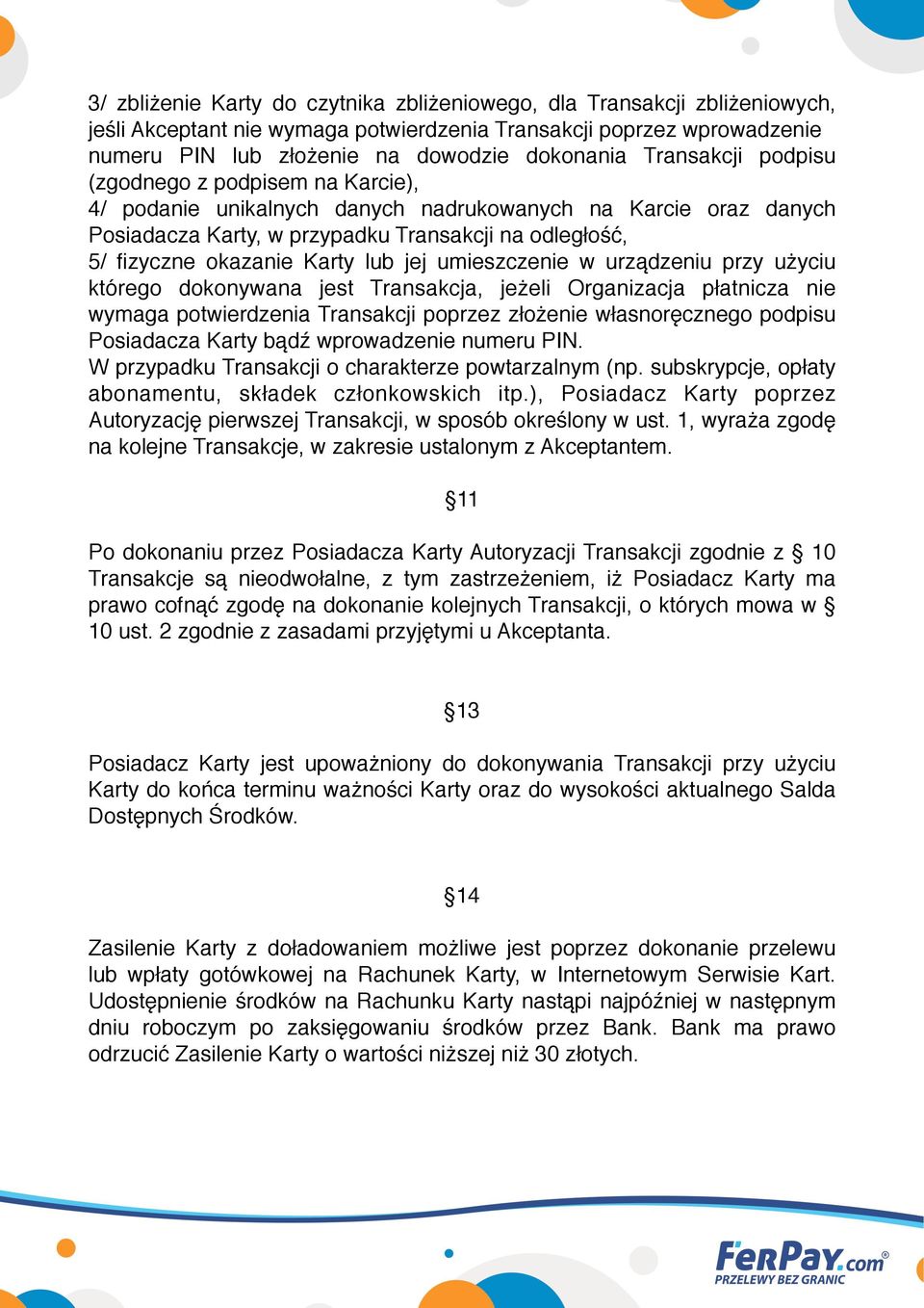 lub jej umieszczenie w urządzeniu przy użyciu którego dokonywana jest Transakcja, jeżeli Organizacja płatnicza nie wymaga potwierdzenia Transakcji poprzez złożenie własnoręcznego podpisu Posiadacza