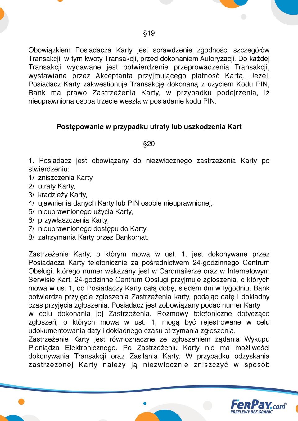 Jeżeli Posiadacz Karty zakwestionuje Transakcję dokonaną z użyciem Kodu PIN, Bank ma prawo Zastrzeżenia Karty, w przypadku podejrzenia, iż nieuprawniona osoba trzecie weszła w posiadanie kodu PIN.