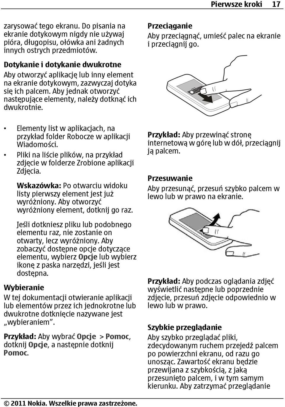 Aby jednak otworzyć następujące elementy, należy dotknąć ich dwukrotnie. Elementy list w aplikacjach, na przykład folder Robocze w aplikacji Wiadomości.