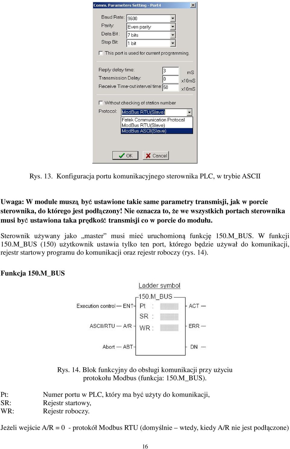 W funkcji 150.M_BUS (150) użytkownik ustawia tylko ten port, którego będzie używał do komunikacji, rejestr startowy programu do komunikacji oraz rejestr roboczy (rys. 14)