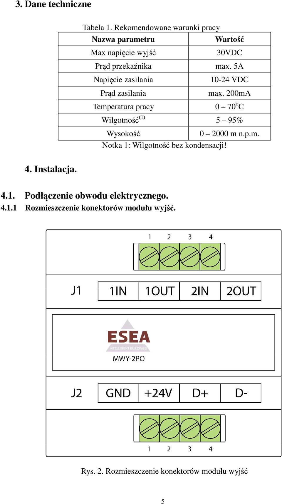 Prąd zasilania Temperatura pracy 30VDC max. 5A 10-24 VDC max.