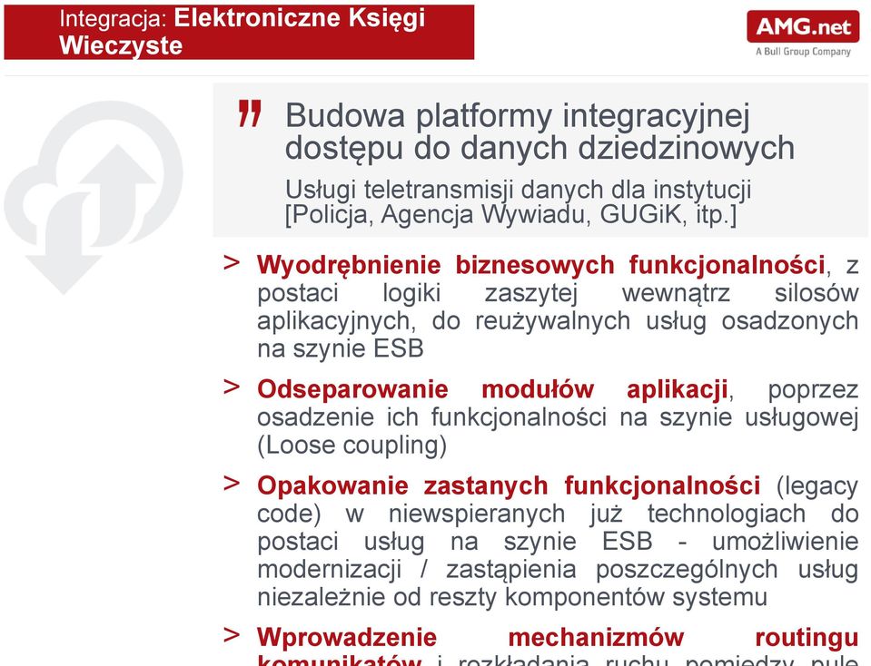 ] > Wyodrębnienie biznesowych funkcjonalności, z postaci logiki zaszytej wewnątrz silosów aplikacyjnych, do reużywalnych usług osadzonych na szynie ESB > Odseparowanie modułów