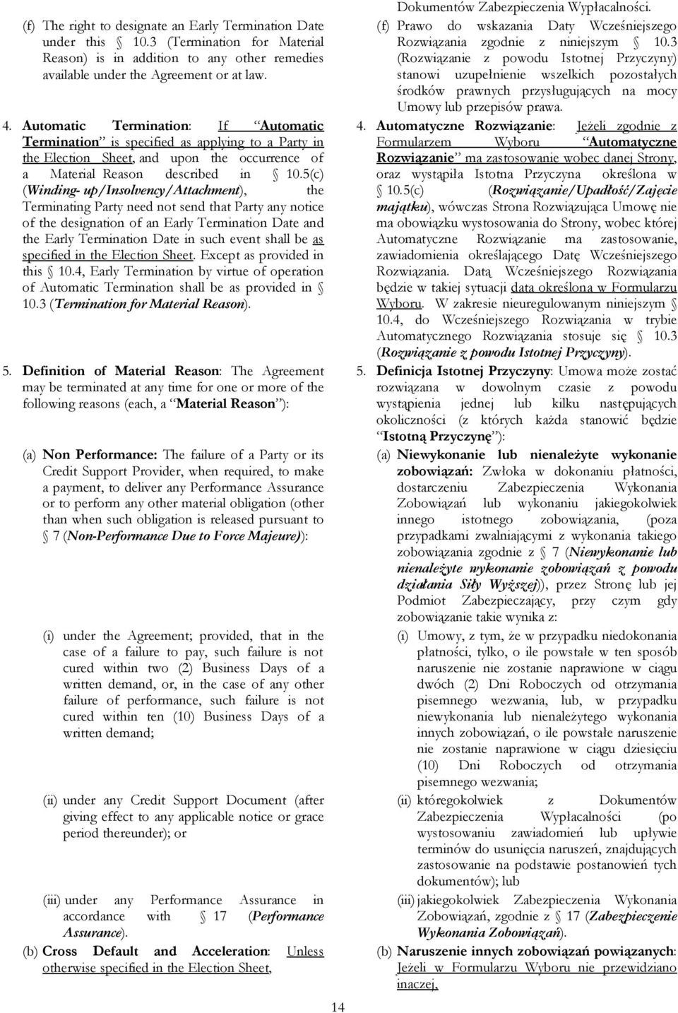 5(c) (Winding- up/insolvency/attachment), the Terminating Party need not send that Party any notice of the designation of an Early Termination Date and the Early Termination Date in such event shall