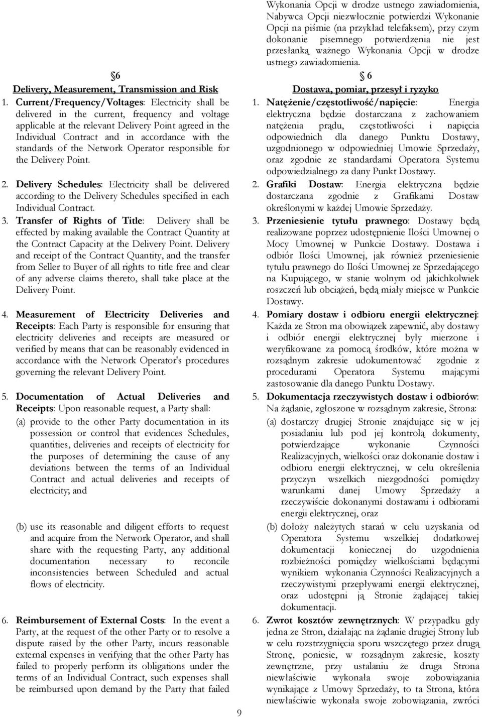 standards of the Network Operator responsible for the Delivery Point. 2. Delivery Schedules: Electricity shall be delivered according to the Delivery Schedules specified in each Individual Contract.