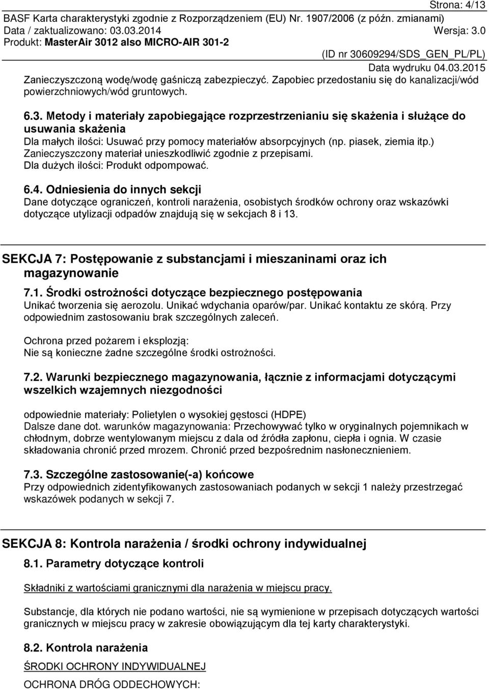 Odniesienia do innych sekcji Dane dotyczące ograniczeń, kontroli narażenia, osobistych środków ochrony oraz wskazówki dotyczące utylizacji odpadów znajdują się w sekcjach 8 i 13.