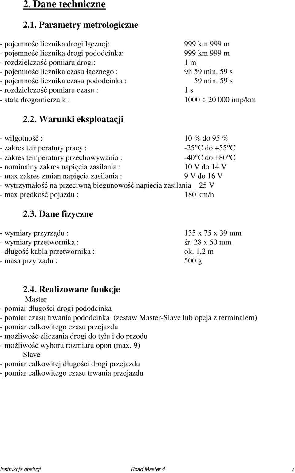 59 s - pojeność licznika czasu pododcinka : 59 in. 59 s - rozdzielczość poiaru czasu : 1 s - stała drogoierza k : 1000 20