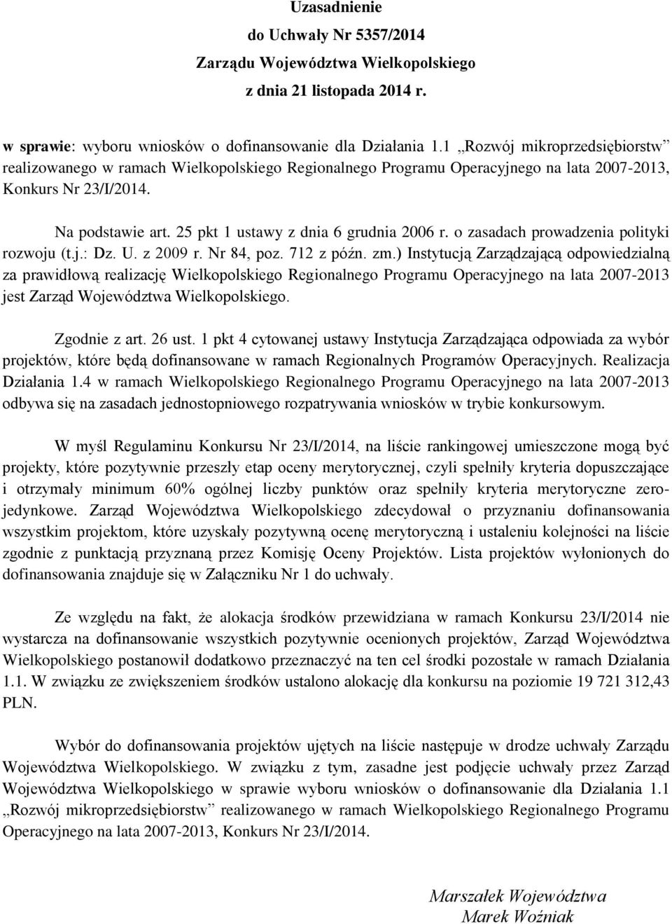 25 pkt 1 ustawy z dnia 6 grudnia 2006 r. o zasadach prowadzenia polityki rozwoju (t.j.: Dz. U. z 2009 r. Nr 84, poz. 712 z późn. zm.