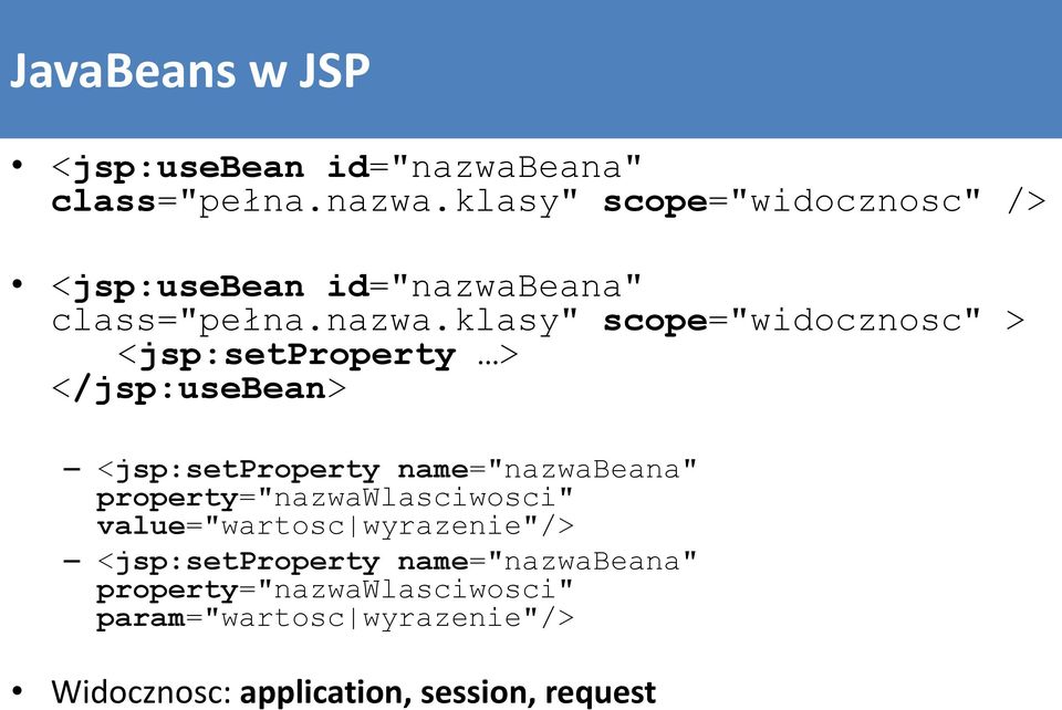 klasy" scope="widocznosc" /> <jsp:usebean id="nazwabklasy" scope="widocznosc" > <jsp:setproperty >