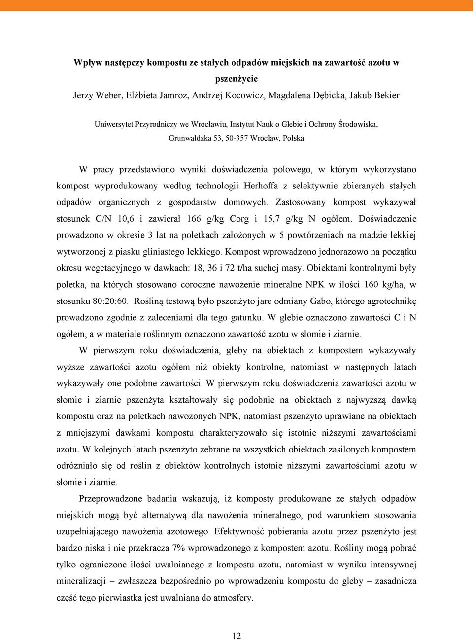 technologii Herhoffa z selektywnie zbieranych stałych odpadów organicznych z gospodarstw domowych. Zastosowany kompost wykazywał stosunek C/N 10,6 i zawierał 166 g/kg Corg i 15,7 g/kg N ogółem.