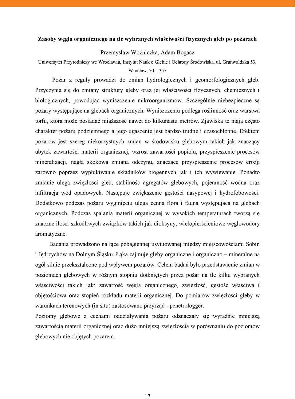 Przyczynia się do zmiany struktury gleby oraz jej właściwości fizycznych, chemicznych i biologicznych, powodując wyniszczenie mikroorganizmów.