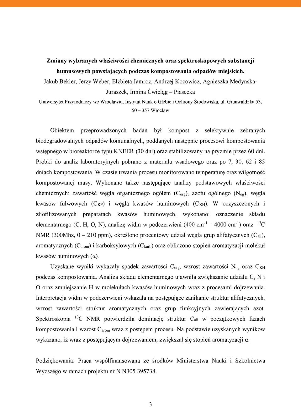 ul. Grunwaldzka 53, 50 357 Wrocław Obiektem przeprowadzonych badań był kompost z selektywnie zebranych biodegradowalnych odpadów komunalnych, poddanych następnie procesowi kompostowania wstępnego w