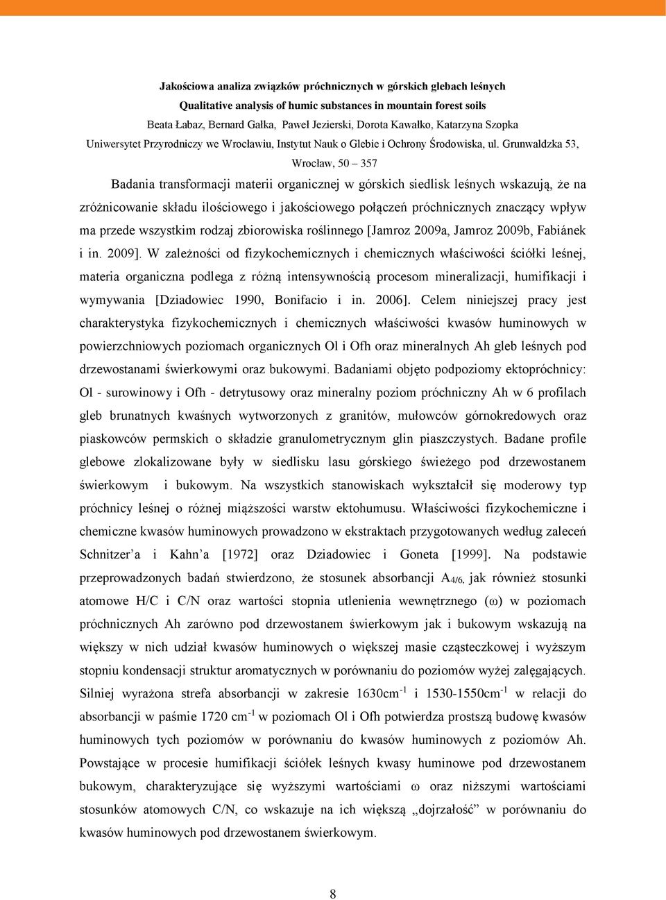 Grunwaldzka 53, Wrocław, 50 357 Badania transformacji materii organicznej w górskich siedlisk leśnych wskazują, że na zróżnicowanie składu ilościowego i jakościowego połączeń próchnicznych znaczący