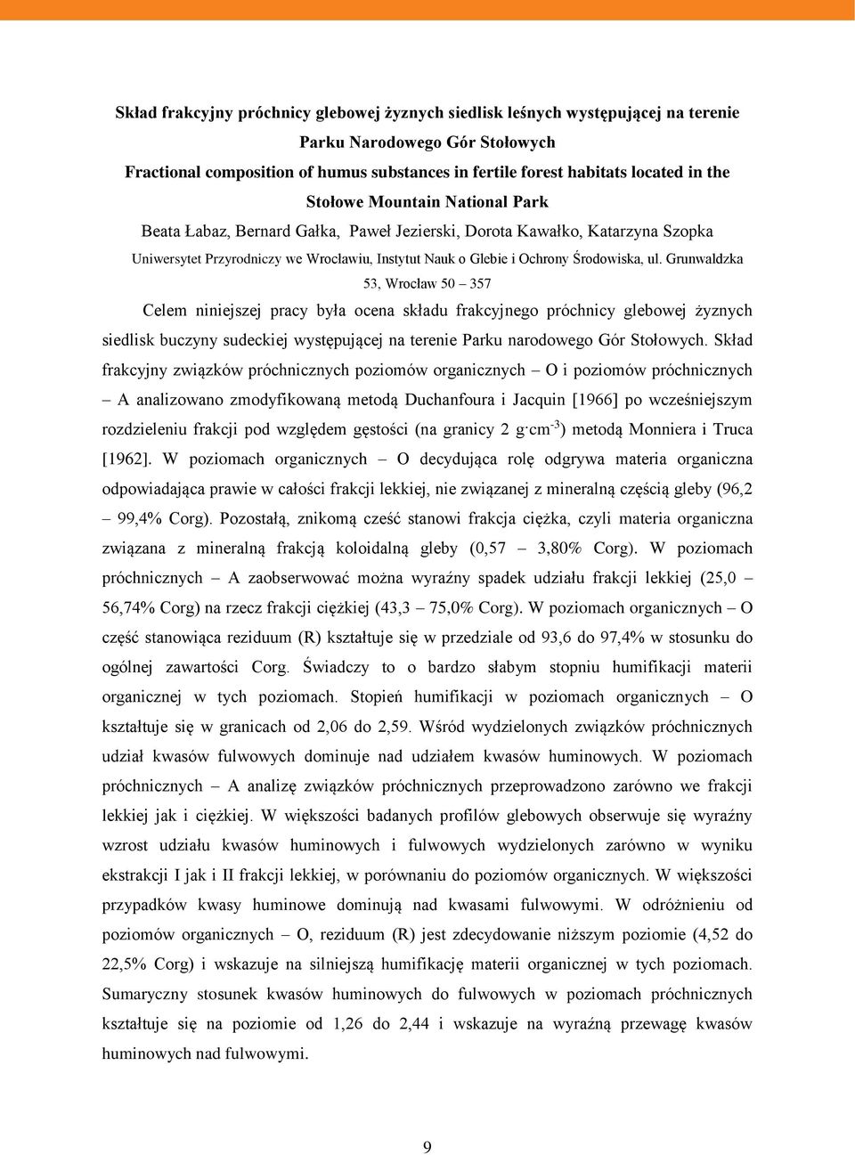 Grunwaldzka 53, Wrocław 50 357 Celem niniejszej pracy była ocena składu frakcyjnego próchnicy glebowej żyznych siedlisk buczyny sudeckiej występującej na terenie Parku narodowego Gór Stołowych.