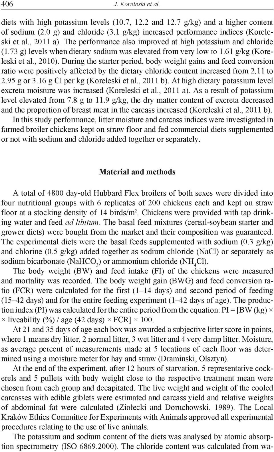 During the starter period, body weight gains and feed conversion ratio were positively affected by the dietary chloride content increased from 2.11 to 2.95 g or 3.16 g Cl per kg (Koreleski et al.
