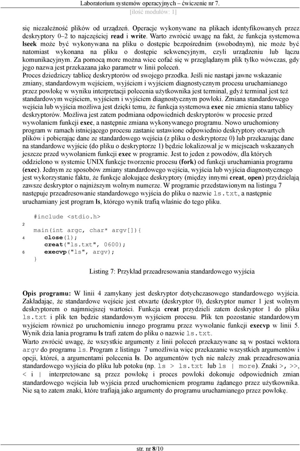 urządzeniu lub łączu komunikacyjnym. Za pomocą more można wiec cofać się w przeglądanym plik tylko wówczas, gdy jego nazwa jest przekazana jako parametr w linii poleceń.