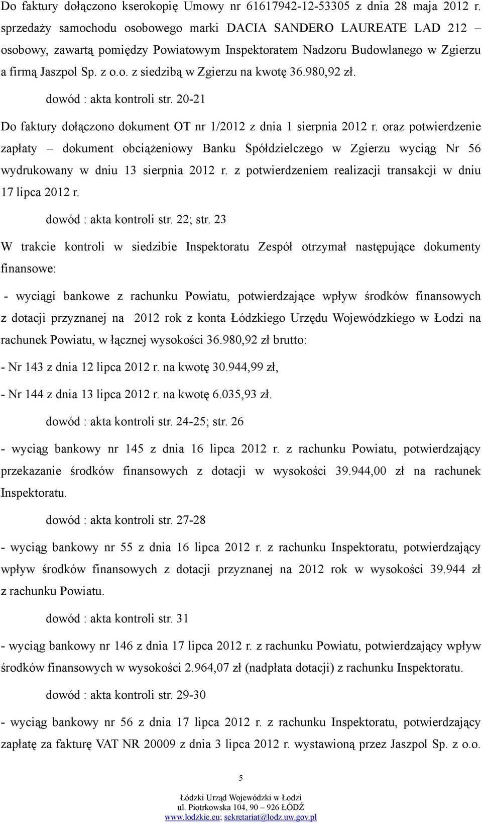 980,92 zł. dowód : akta kontroli str. 20-21 Do faktury dołączono dokument OT nr 1/2012 z dnia 1 sierpnia 2012 r.