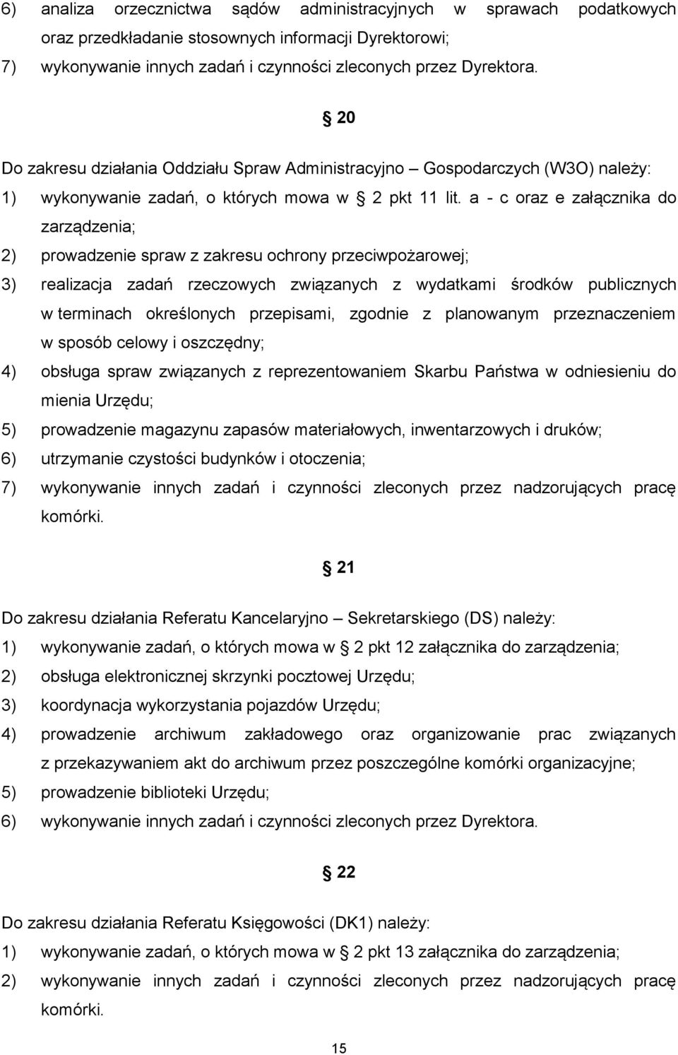 a - c oraz e załącznika do zarządzenia; 2) prowadzenie spraw z zakresu ochrony przeciwpożarowej; 3) realizacja zadań rzeczowych związanych z wydatkami środków publicznych w terminach określonych