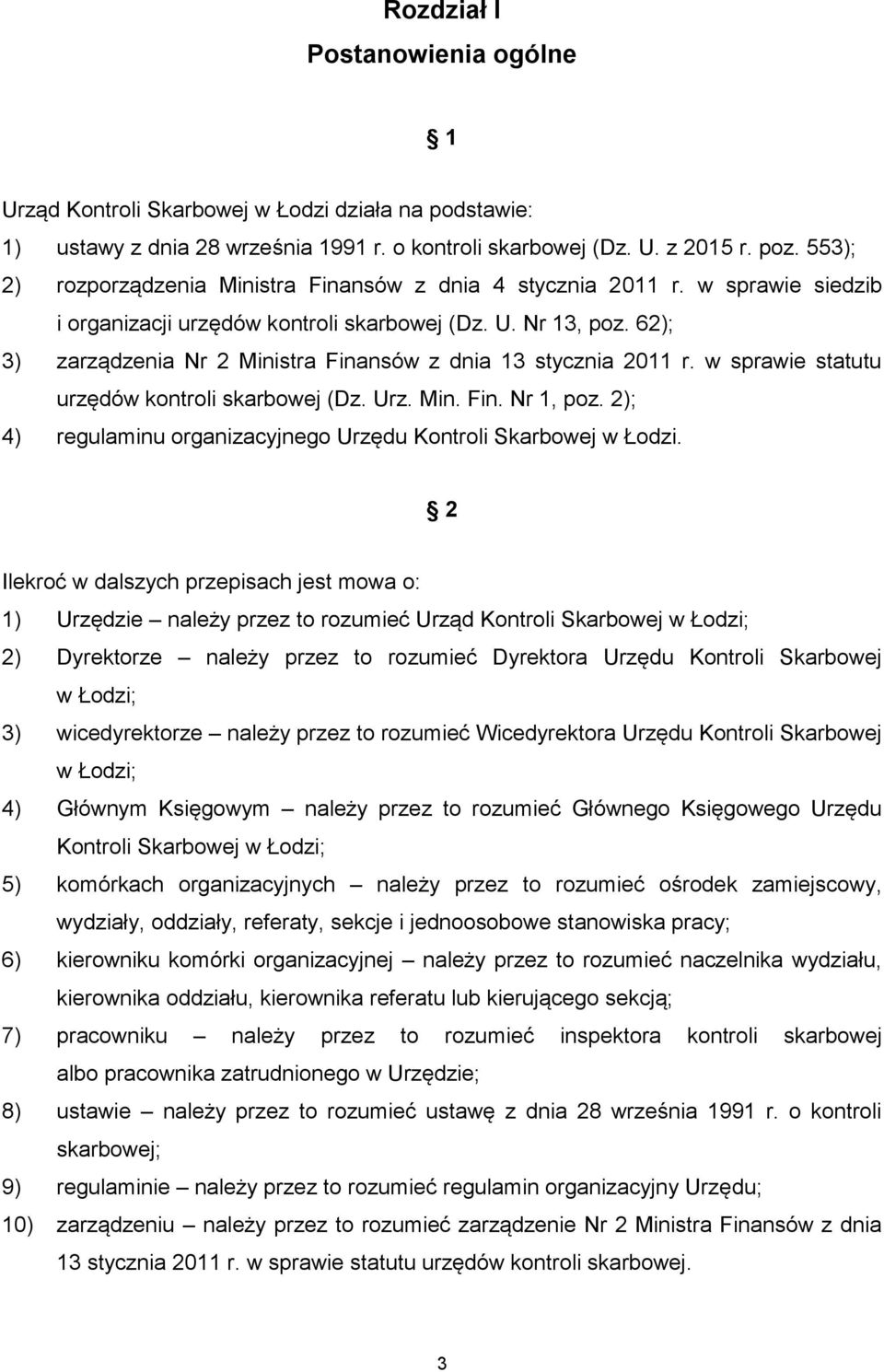 62); 3) zarządzenia Nr 2 Ministra Finansów z dnia 13 stycznia 2011 r. w sprawie statutu urzędów kontroli skarbowej (Dz. Urz. Min. Fin. Nr 1, poz.