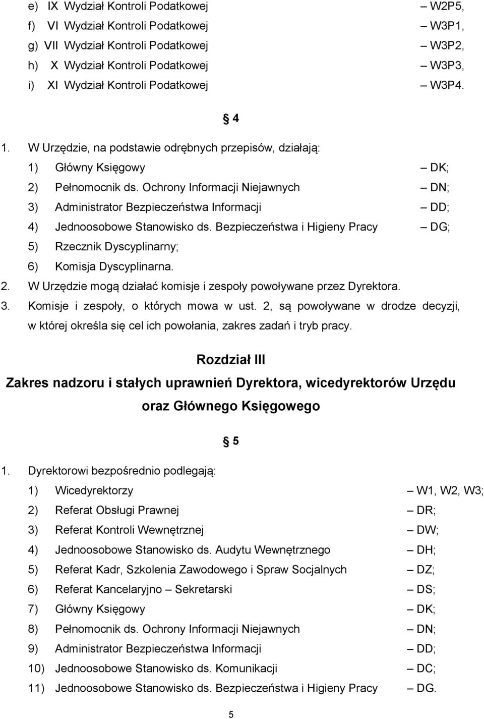 Ochrony Informacji Niejawnych DN; 3) Administrator Bezpieczeństwa Informacji DD; 4) Jednoosobowe Stanowisko ds. Bezpieczeństwa i Higieny Pracy DG; 5) Rzecznik Dyscyplinarny; 6) Komisja Dyscyplinarna.