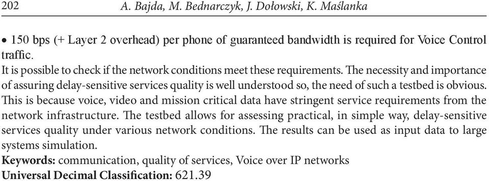 The necessity and importance of assuring delay-sensitive services quality is well understood so, the need of such a testbed is obvious.