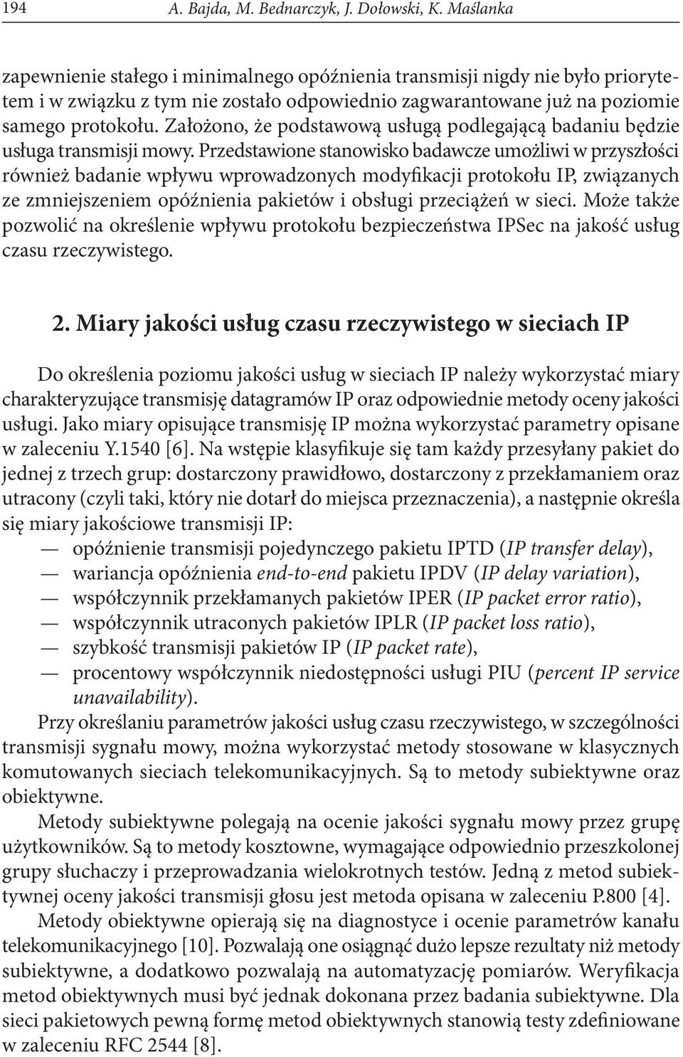 Założono, że podstawową usługą podlegającą badaniu będzie usługa transmisji mowy.