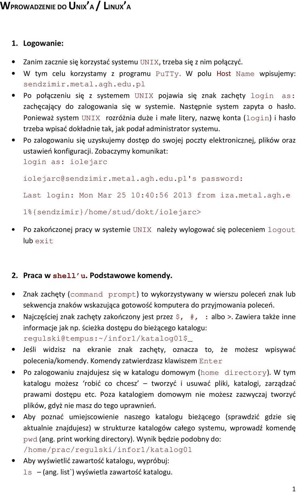 Ponieważ system UNIX rozróżnia duże i małe litery, nazwę konta (login) i hasło trzeba wpisać dokładnie tak, jak podał administrator systemu.