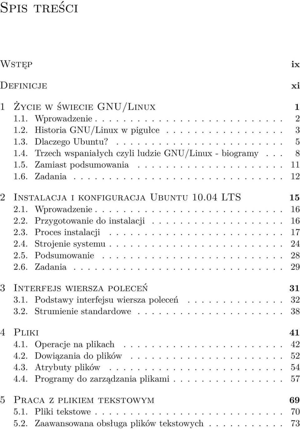 04 LTS 15 2.1. Wprowadzenie........................... 16 2.2. Przygotowanie do instalacji................... 16 2.3. Proces instalacji......................... 17 2.4. Strojenie systemu......................... 24 2.
