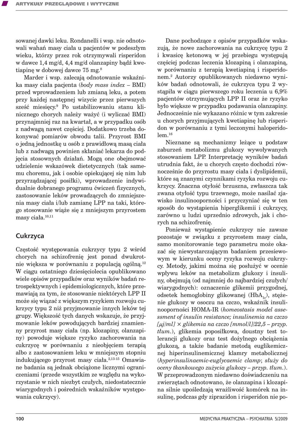 zalecają odnotowanie wskaźnika masy ciała pacjenta (body mass index BMI) przed wprowadzeniem lub zmianą leku, a potem przy każdej następnej wizycie przez pierwszych sześć miesięcy.