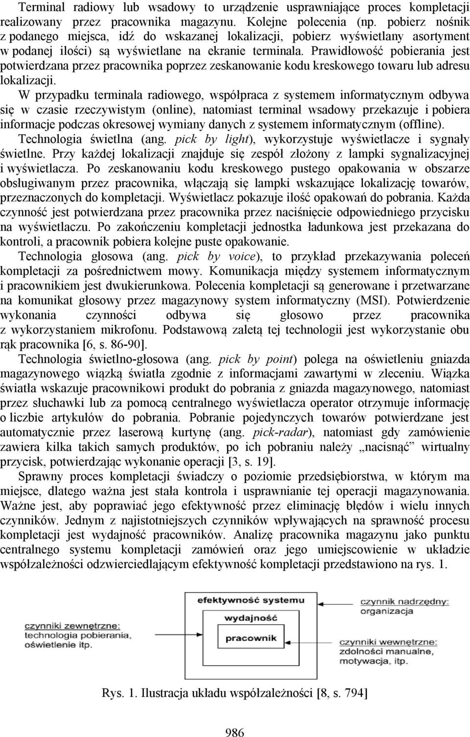 Prawidłowość pobierania jest potwierdzana przez pracownika poprzez zeskanowanie kodu kreskowego towaru lub adresu lokalizacji.