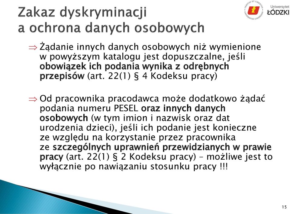 22(1) 4 Kodeksu pracy) Od pracownika pracodawca może dodatkowo żądać podania numeru PESEL oraz innych danych osobowych (w tym imion i