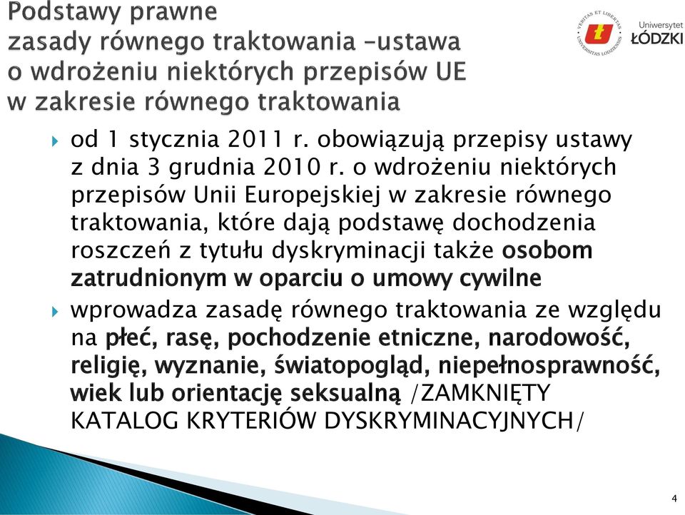 tytułu dyskryminacji także osobom zatrudnionym w oparciu o umowy cywilne wprowadza zasadę równego traktowania ze względu na