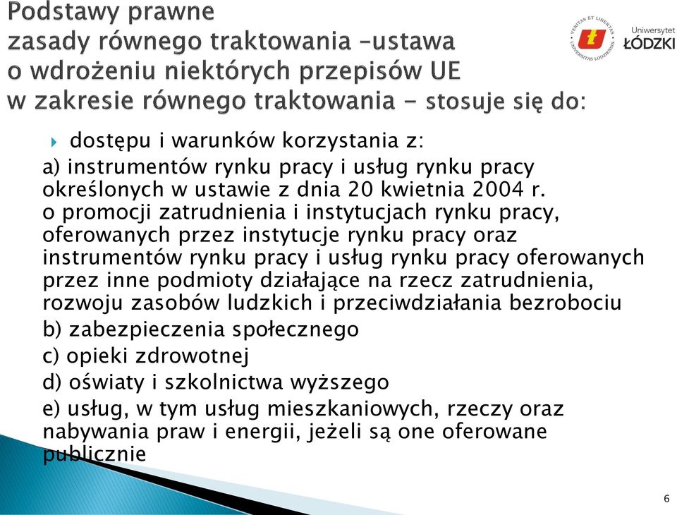 oferowanych przez inne podmioty działające na rzecz zatrudnienia, rozwoju zasobów ludzkich i przeciwdziałania bezrobociu b) zabezpieczenia