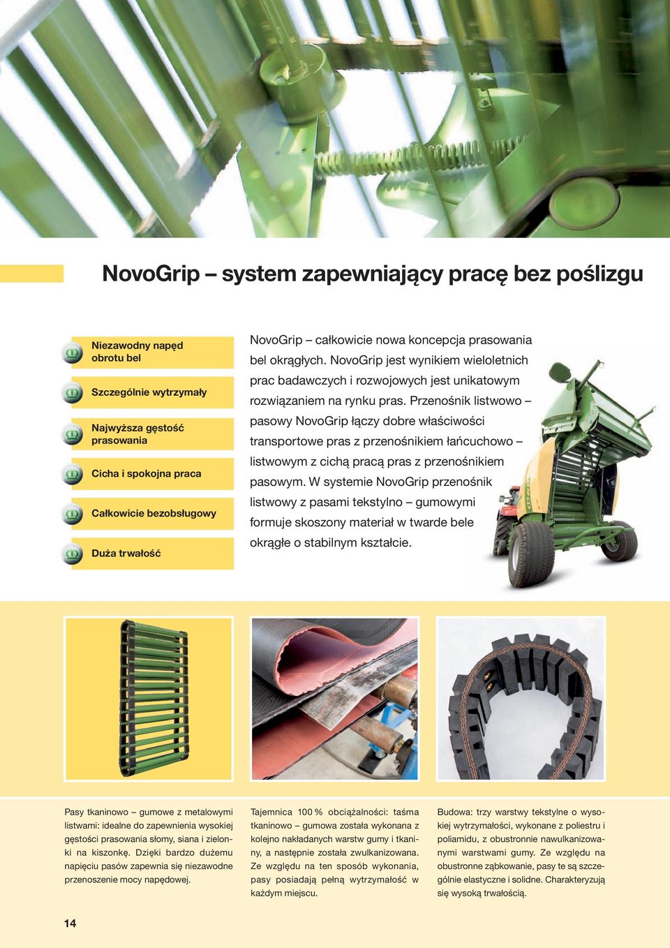 Przenośnik listwowo pasowy NovoGrip łączy dobre właściwości transportowe pras z przenośnikiem łańcuchowo listwowym z cichą pracą pras z przenośnikiem pasowym.