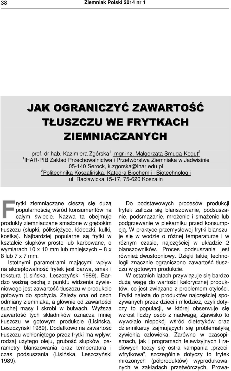 pl 2 Politechnika Koszalińska, Katedra Biochemii i Biotechnologii ul. Racławicka 15-17, 75-620 Koszalin F rytki ziemniaczane cieszą się dużą popularnością wśród konsumentów na całym świecie.