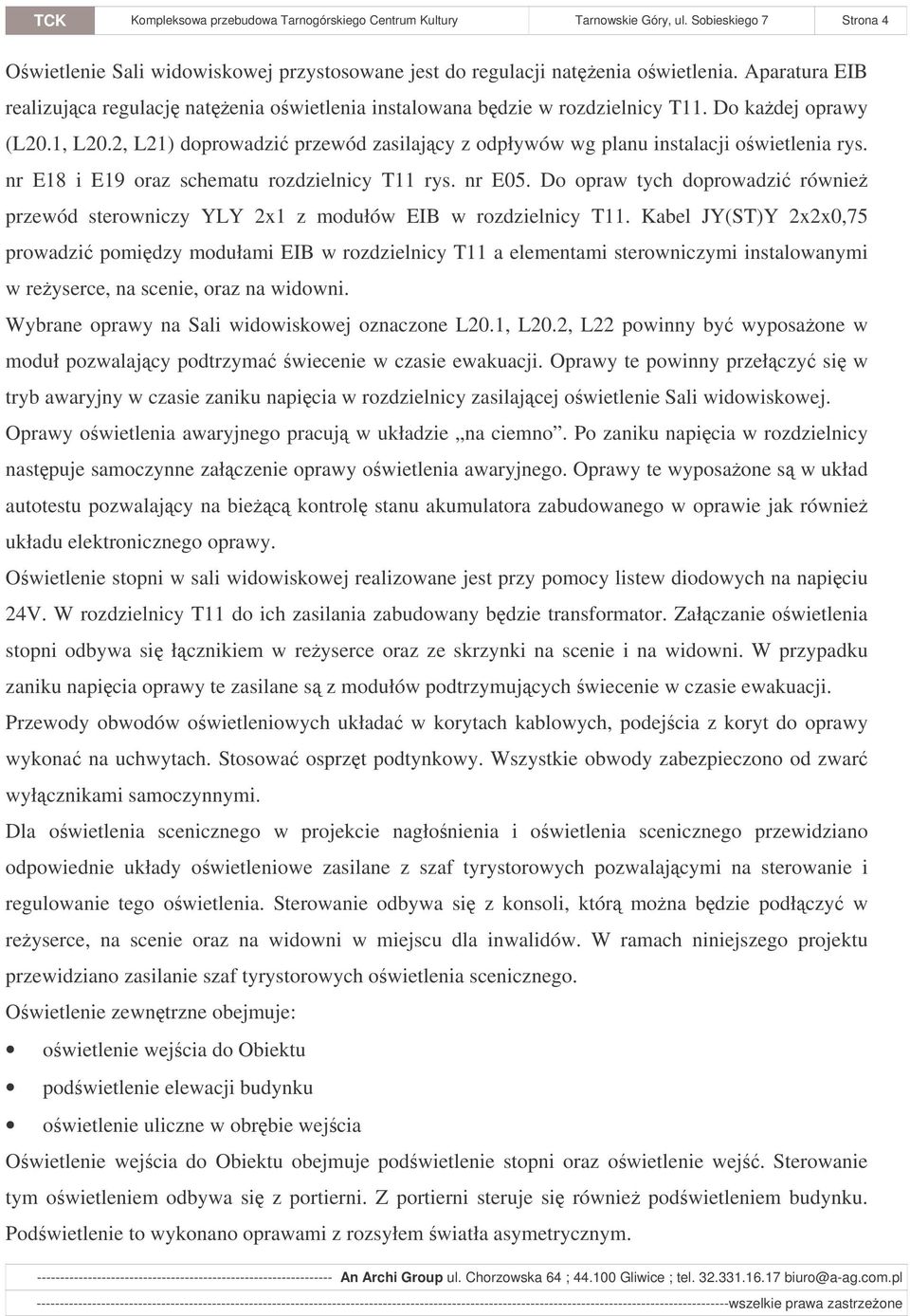 2, L21) doprowadzi przewód zasilajcy z odpływów wg planu instalacji owietlenia rys. nr E18 i E19 oraz schematu rozdzielnicy T11 rys. nr E05.