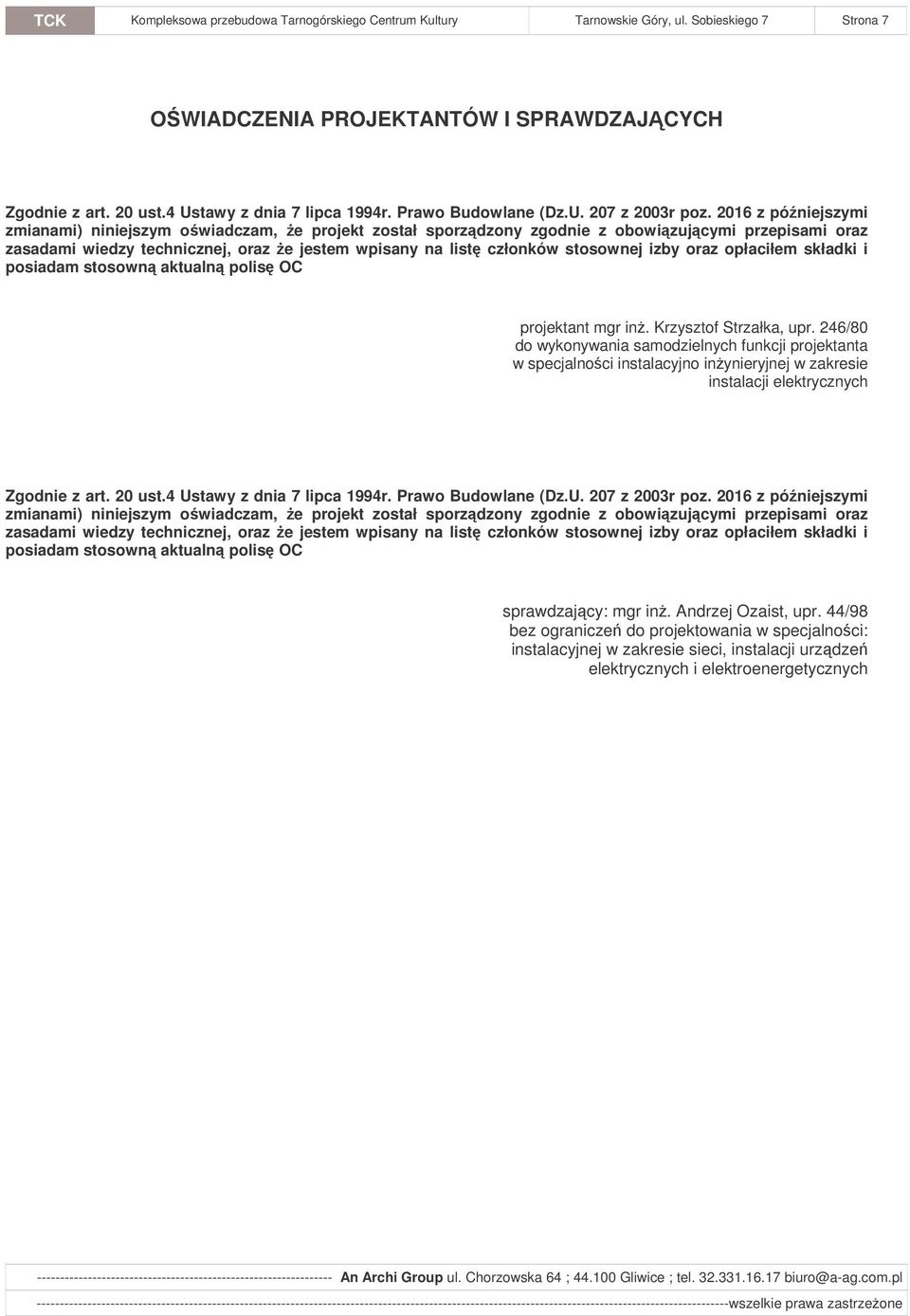 2016 z póniejszymi zmianami) niniejszym owiadczam, e projekt został sporzdzony zgodnie z obowizujcymi przepisami oraz zasadami wiedzy technicznej, oraz e jestem wpisany na list członków stosownej